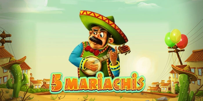 5 Mariachis Slot Online Dengan Peluang Cuan Besar