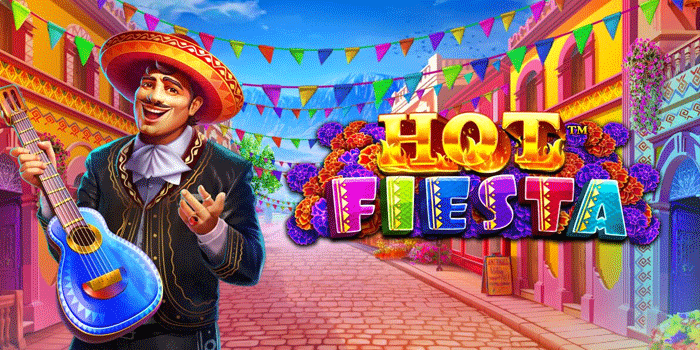 Tips Mendapatkan Maxwin Besar di Slot Hot Fiesta
